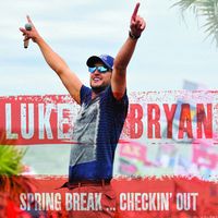 Luke Bryan - Spring Break---Checkin' Out